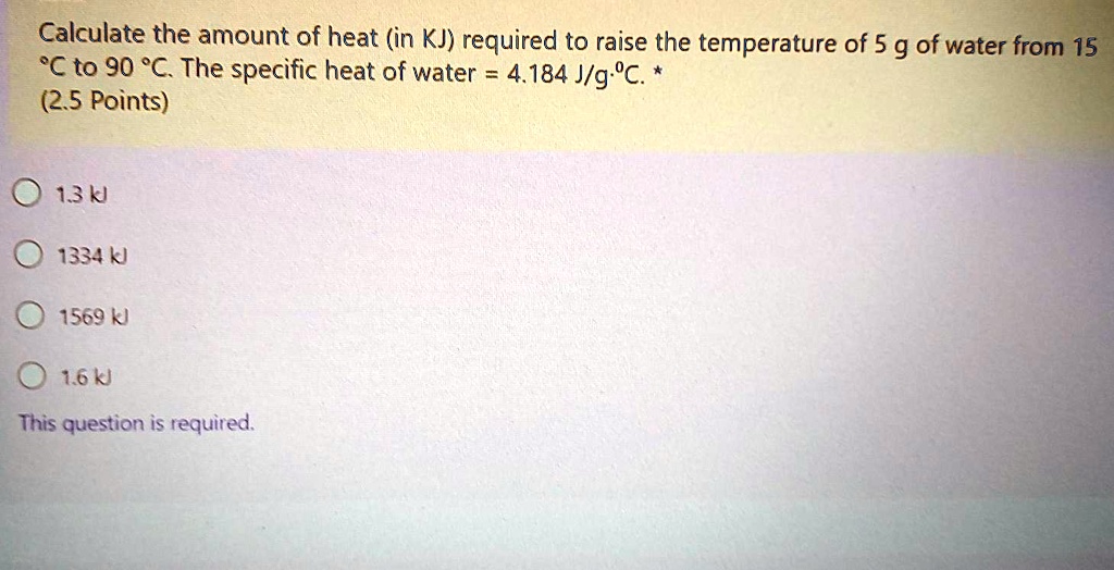 Solved Calculate The Amount Of Heat In Kj Required To Raise The