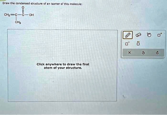 SOLVED Draw The Condensed Structure Of An Isomer Of This Molecule CHC