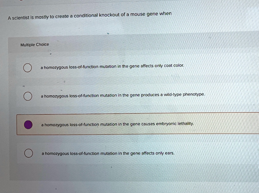 SOLVED Scientist Is Mostly To Create A Conditional Knockout Of A Mouse