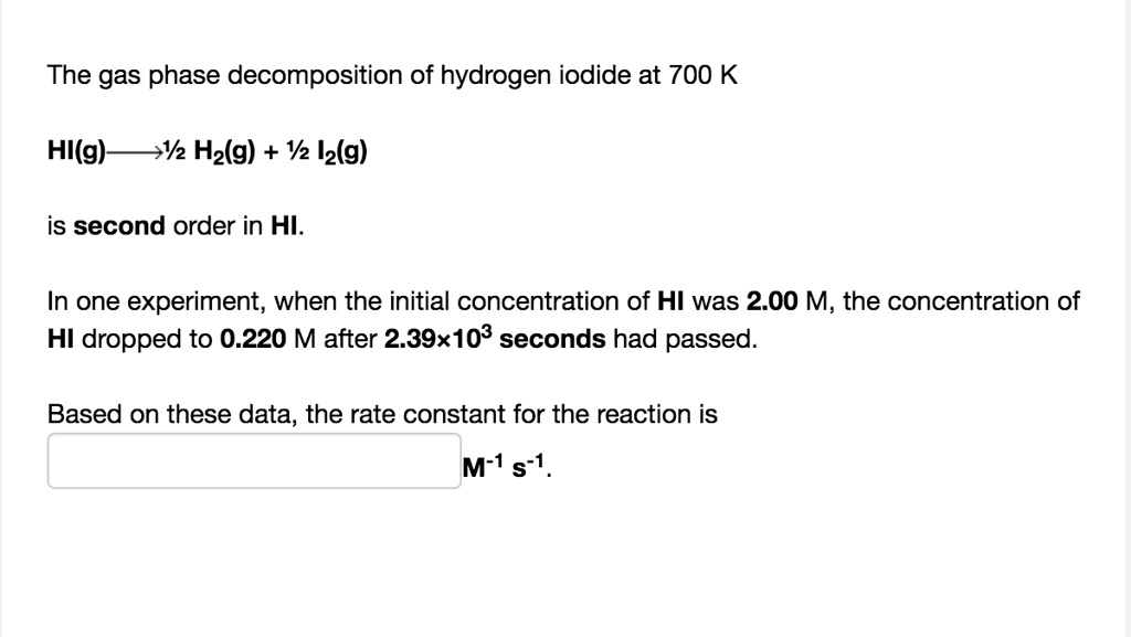 SOLVED The Gas Phase Decomposition Of Hydrogen Iodide At 700 K HI G