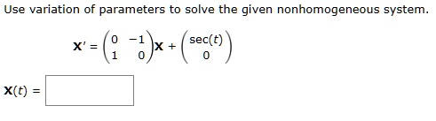 SOLVED Use Variation Of Parameters To Solve The Given Nonhomogeneous