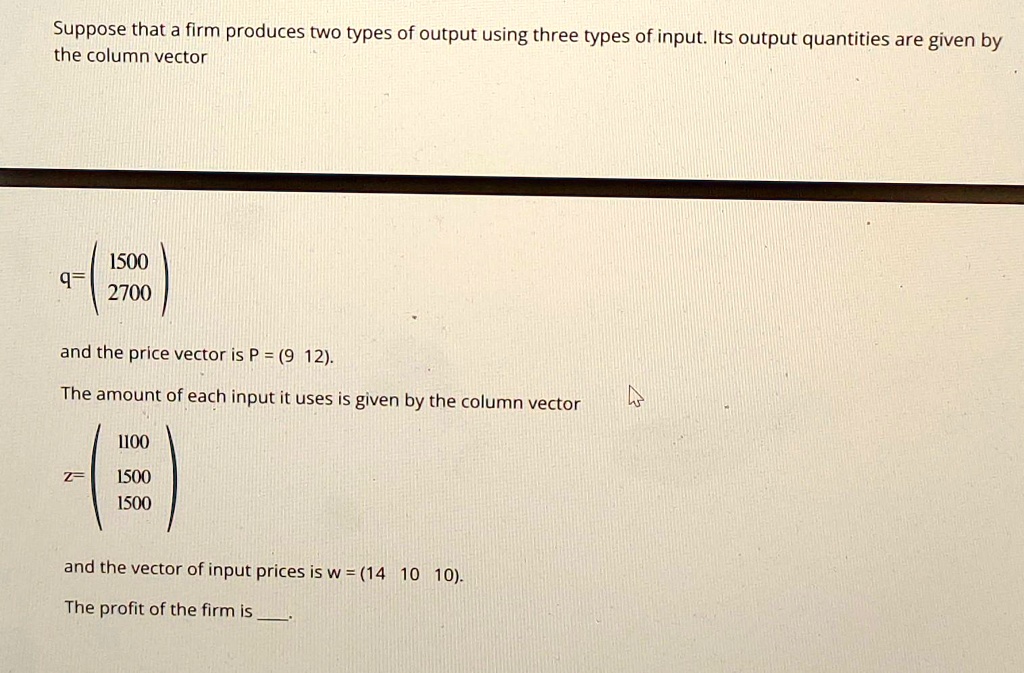 Solved Suppose That A Firm Produces Two Types Of Output Using Three