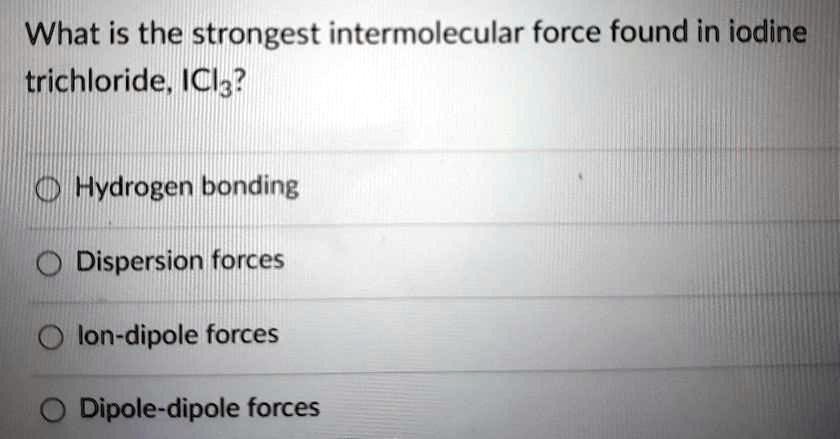 Solved What Is The Strongest Intermolecular Force Found In Iodine