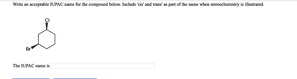 Solved Write An Acceptable Iupac Name For The Compound Below Include