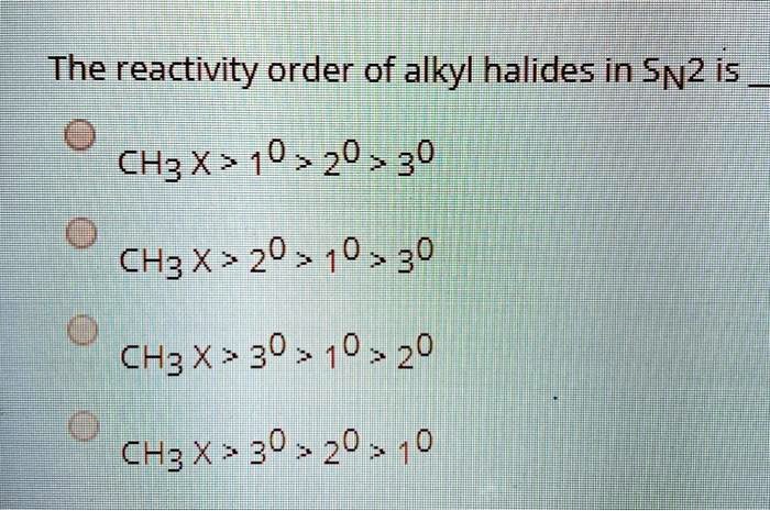 SOLVED The Reactivity Order Of Alkyl Halides In SN2 Is 1 CH3X CH2X