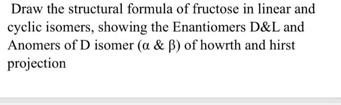 SOLVED Draw The Structural Formula Of Fructose In Linear And Cyclic