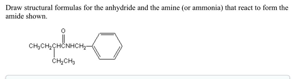 Draw Structural Formulas For The Anhydride And The Amine Or Ammonia