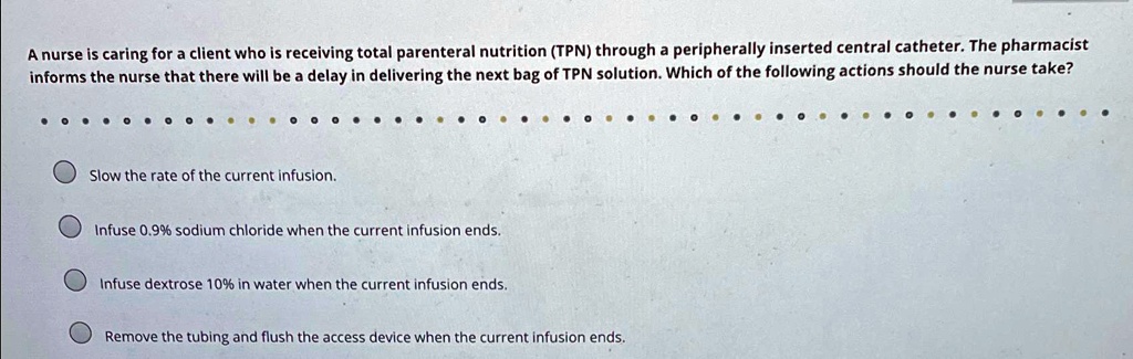 SOLVED A Nurse Is Caring For A Client Who Is Receiving Total