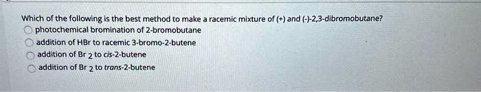 Solved Which Of The Following Is The Best Method To Make Racemic