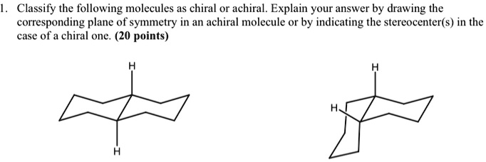 Solved Classify The Following Molecules As Chiral Or Achiral Explain