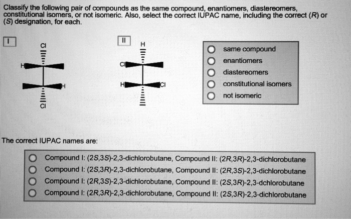 SOLVED Classify The Following Pair Of Compounds As The Same Compound