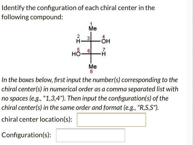 Identify The Configuration Of Each Chiral Center Inthe Following