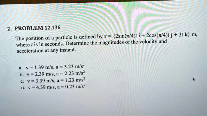 SOLVED PROBLEM 12 136 The Position Of A Particle Is Defined By R