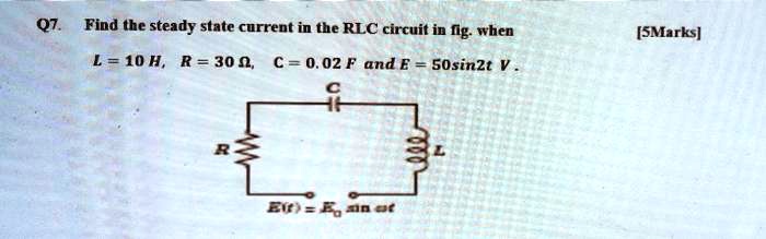 SOLVED Q7 Find The Steady State Current In The RLC Circuit In Fg When