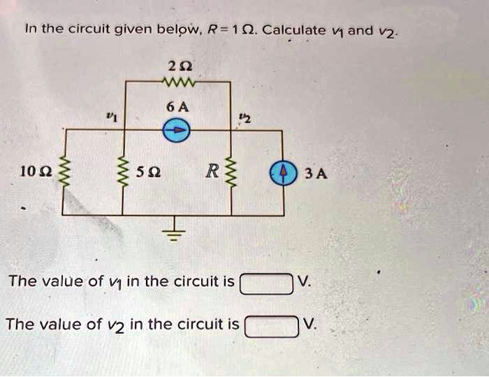 SOLVED In The Circuit Given Below R 10 Calculate V1 And V2 29 6 A