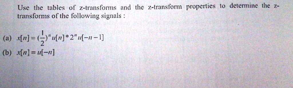 SOLVED Use The Tables Of Z Transforms And The Z Transform Properties