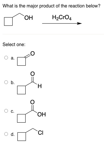 SOLVED What Is The Major Product Of The Reaction Below OH HzCrO4