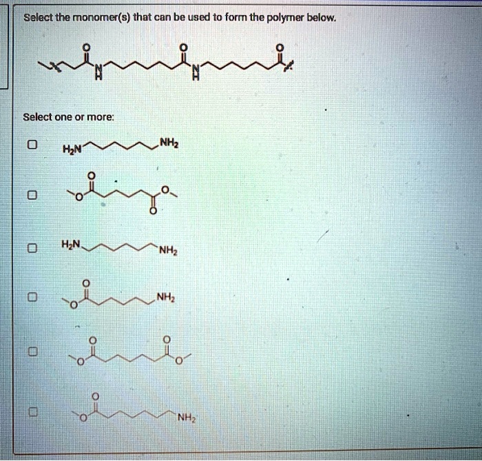 Solved Select The Monomer S That Can Be Used To Form The Polymer