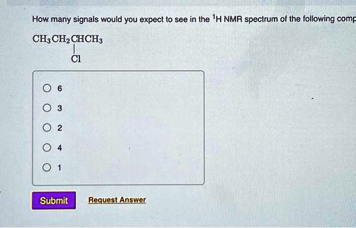 SOLVED How Many Signals Would You Expect To See In The H NMR Spectrum