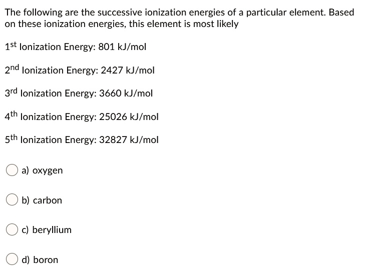 Solved The Following Are The Successive Ionization Energies Of A