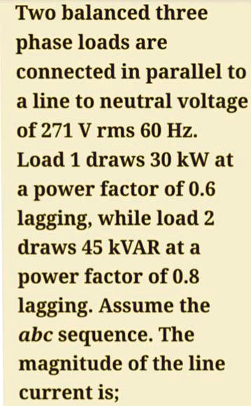 Solved Two Balanced Three Phase Loads Are Connected In Parallel To A