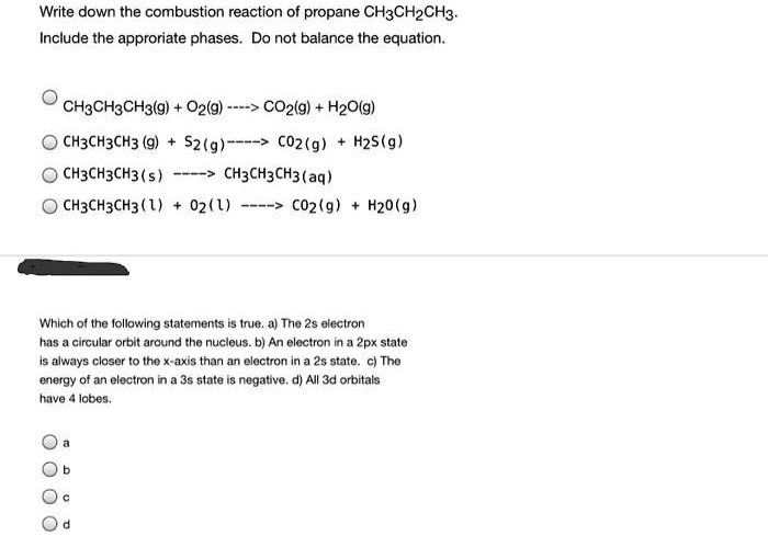 SOLVED Write Down The Combustion Reaction Of Propane CH3CH2CH3