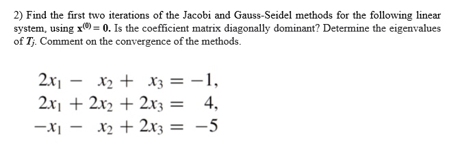 Solved Find The First Two Iterations Of The Jacobi And Gauss Seidel