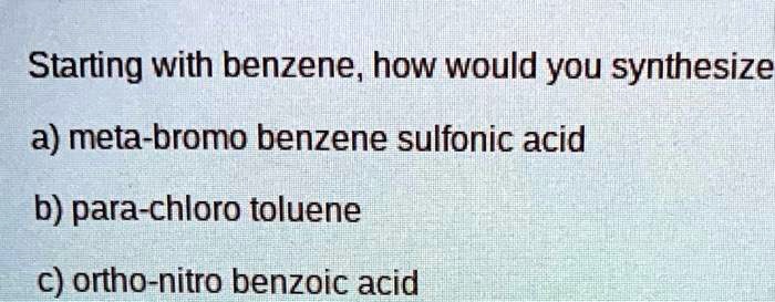 Solved Starting With Benzene How Would You Synthesize A Meta Bromo