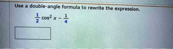 Use A Double Angle Formula To Rewrite The Expression Cos X