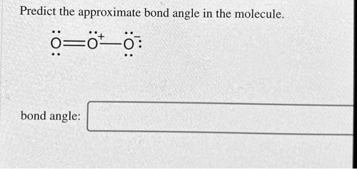 Solved Predict The Approximate Bond Angle In The Molecule Bond