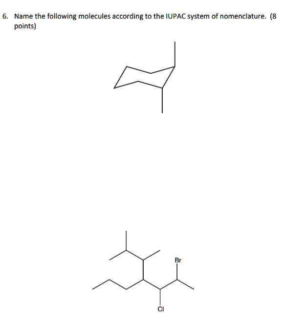 SOLVED 6 Name The Following Molecules According To The IUPAC System