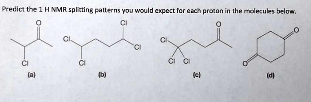 SOLVED Predict The 1 H NMR Splitting Patterns You Would Expect For