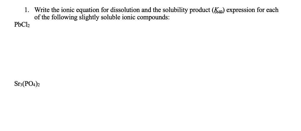 Solved Write The Ionic Equation For Dissolution And The Solubility