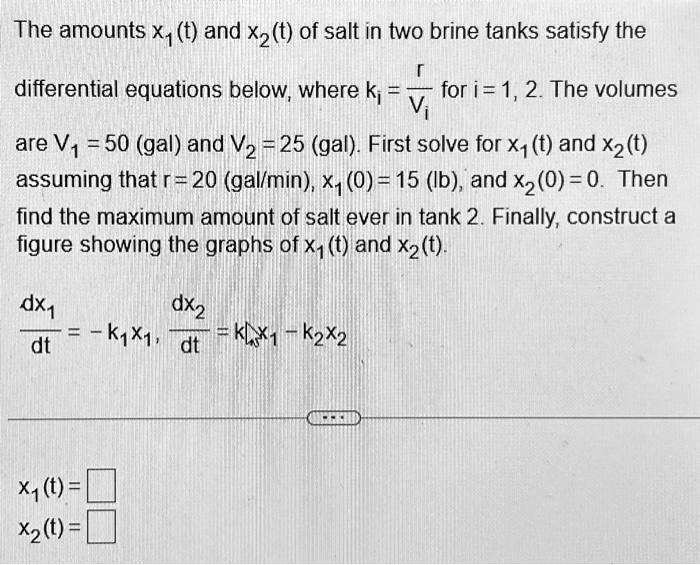 Solved The Amounts X T And X T Of Salt In Two Brine Tanks Satisfy