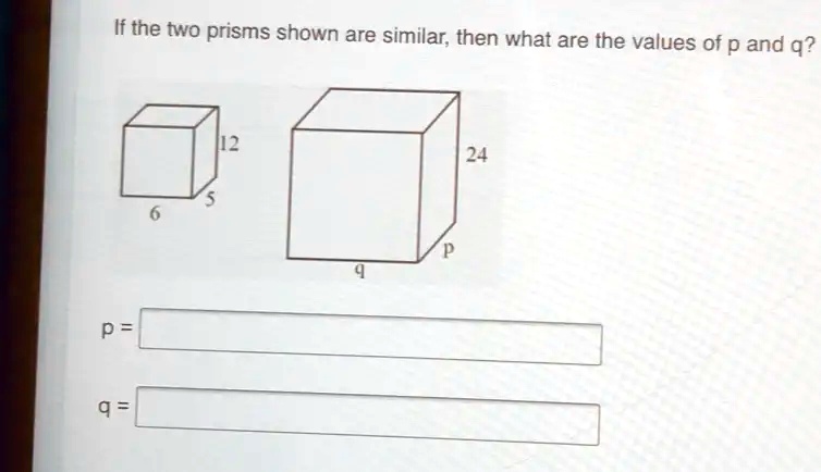 SOLVED If The Two Prisms Shown Are Similar Then What Are The Values