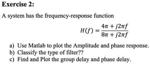 SOLVED Exercise 2 A System Has The Frequency Response Function 4T