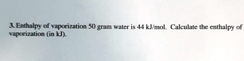 SOLVED Enthalpy Of Vaporization Of 50 Grams Of Water Is 44 KJ Mol