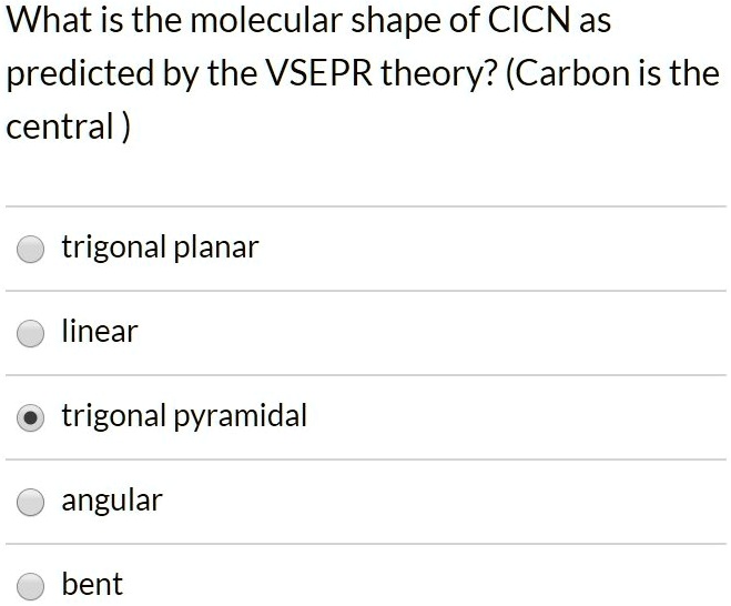 Solved What Is The Molecular Shape Of Cicn As Predicted By The Vsepr