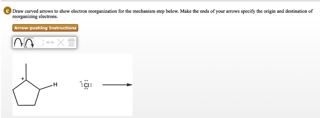 SOLVED Draw Curved Arrows TO Show Electron Reorganization For The