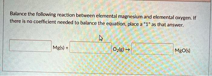 Balance The Following Reaction Between Elemental Magnesium And