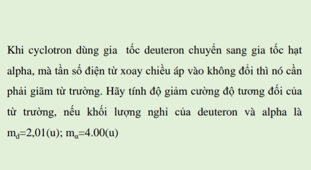 Khi cyclotron dùng gia t c deuteron chuy n sang gia t c h t alpha mà t