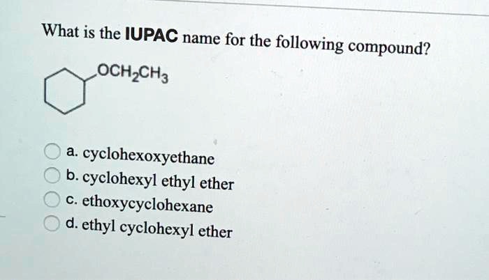 SOLVED What Is The IUPAC Name For The Following Compound OCHzCHa