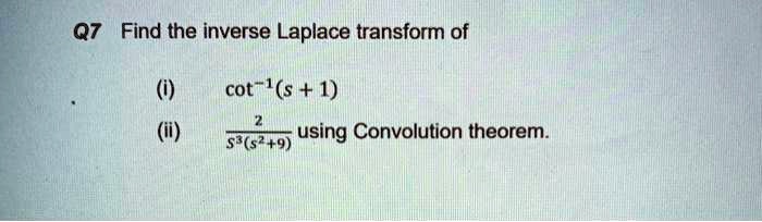 SOLVED Q7 Find The Inverse Laplace Transform Of Cot 1 S 1 Using