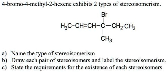 Solved Bromo Methyl Hexene Exhibits Two Types Of Stereoisomerism