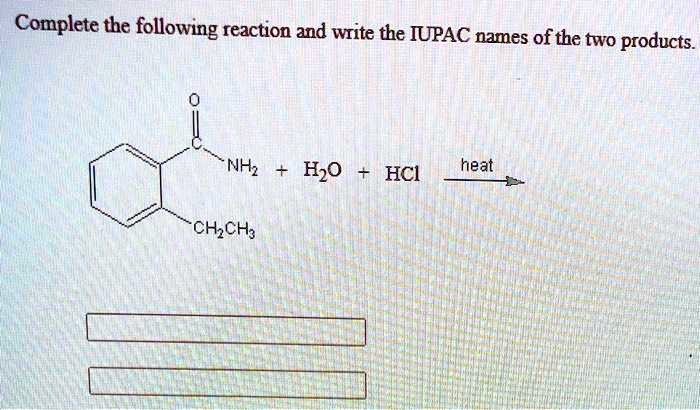 SOLVED Complete The Following Reaction And Write The IUPAC Names Ofthe