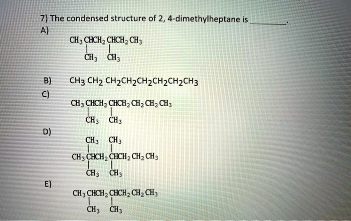 Solved The Condensed Structure Of Dimethylheptane Is Ch Ch Ch