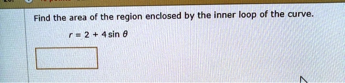 Find The Area Of The Region Enclosed By The Inner Loop Of The Curve R 2