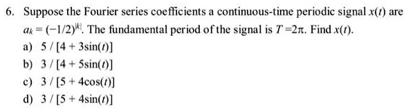 SOLVED Suppose The Fourier Series Coefficients A Continuous Time