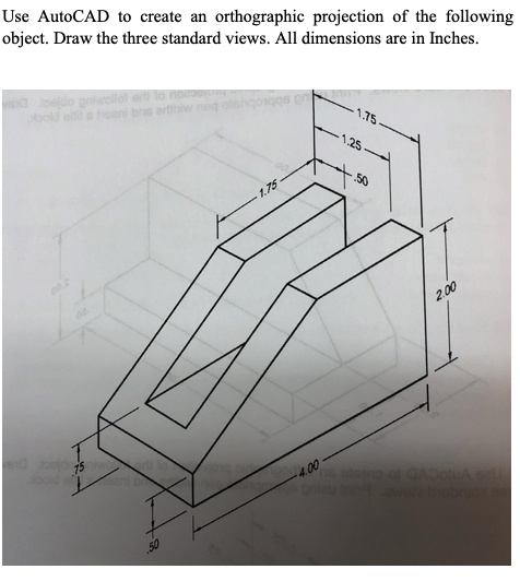 SOLVED Use AutoCAD To Create An Orthographic Projection Of The