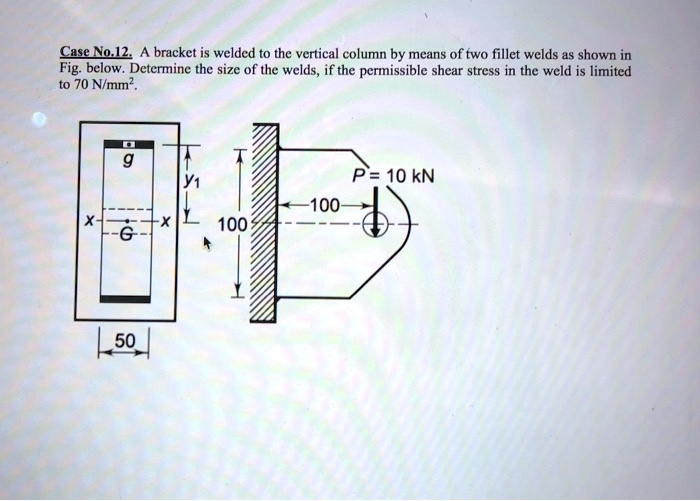 Case No 12 A Bracket Is Welded To The Vertical Column By Means Of Two